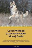 Czech Wolfdog (Czechoslovakian Vlcak) Guide Czech Wolfdog Guide Includes: Czech Wolfdog Training, Diet, Socializing, Care, Grooming, Breeding and More