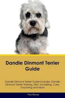 Dandie Dinmont Terrier Guide Dandie Dinmont Terrier Guide Includes: Dandie Dinmont Terrier Training, Diet, Socializing, Care, Grooming, Breeding and More