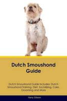 Dutch Smoushond Guide Dutch Smoushond Guide Includes: Dutch Smoushond Training, Diet, Socializing, Care, Grooming, Breeding and More