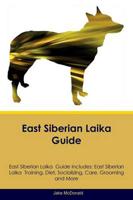 East Siberian Laika  Guide East Siberian Laika  Guide Includes: East Siberian Laika  Training, Diet, Socializing, Care, Grooming, Breeding and More