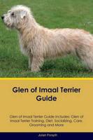 Glen of Imaal Terrier Guide Glen of Imaal Terrier Guide Includes: Glen of Imaal Terrier Training, Diet, Socializing, Care, Grooming, Breeding and More
