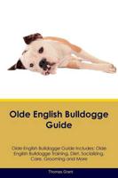 Olde English Bulldogge Guide Olde English Bulldogge Guide Includes: Olde English Bulldogge Training, Diet, Socializing, Care, Grooming, Breeding and More