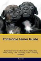 Patterdale Terrier Guide Patterdale Terrier Guide Includes: Patterdale Terrier Training, Diet, Socializing, Care, Grooming, Breeding and More