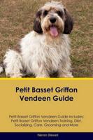Petit Basset Griffon Vendeen Guide Petit Basset Griffon Vendeen Guide Includes: Petit Basset Griffon Vendeen Training, Diet, Socializing, Care, Grooming, Breeding and More