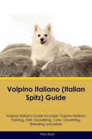 Volpino Italiano (Italian Spitz) Guide Volpino Italiano Guide Includes: Volpino Italiano Training, Diet, Socializing, Care, Grooming, Breeding and More