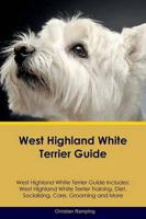 West Highland White Terrier Guide West Highland White Terrier Guide Includes: West Highland White Terrier Training, Diet, Socializing, Care, Grooming, Breeding and More