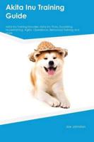 Akita Inu Training Guide Akita Inu Training Includes: Akita Inu Tricks, Socializing, Housetraining, Agility, Obedience, Behavioral Training and More