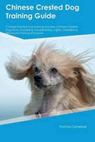 Chinese Crested Dog Training Guide Chinese Crested Dog Training Includes: Chinese Crested Dog Tricks, Socializing, Housetraining, Agility, Obedience, Behavioral Training and More