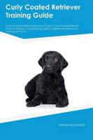 Curly Coated Retriever Training Guide Curly Coated Retriever Training Includes: Curly Coated Retriever Tricks, Socializing, Housetraining, Agility, Obedience, Behavioral Training and More