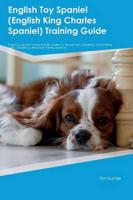 English Toy Spaniel (English King Charles Spaniel) Training Guide English Toy Spaniel Training Includes: English Toy Spaniel Tricks, Socializing, Housetraining, Agility, Obedience, Behavioral Training and More