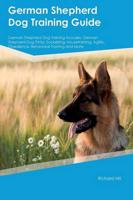 German Shepherd Dog Training Guide German Shepherd Dog Training Includes: German Shepherd Dog Tricks, Socializing, Housetraining, Agility, Obedience, Behavioral Training and More