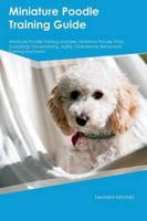 Miniature Poodle Training Guide Miniature Poodle Training Includes: Miniature Poodle Tricks, Socializing, Housetraining, Agility, Obedience, Behavioral Training and More