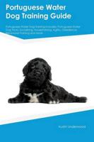Portuguese Water Dog Training Guide Portuguese Water Dog Training Includes: Portuguese Water Dog Tricks, Socializing, Housetraining, Agility, Obedience, Behavioral Training and More