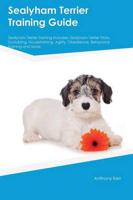 Sealyham Terrier Training Guide Sealyham Terrier Training Includes: Sealyham Terrier Tricks, Socializing, Housetraining, Agility, Obedience, Behavioral Training and More