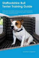 Staffordshire Bull Terrier Training Guide Staffordshire Bull Terrier Training Includes