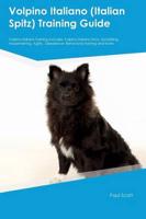 Volpino Italiano (Italian Spitz) Training Guide Volpino Italiano Training Includes: Volpino Italiano Tricks, Socializing, Housetraining, Agility, Obedience, Behavioral Training and More