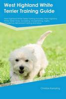 West Highland White Terrier Training Guide West Highland White Terrier Training Includes: West Highland White Terrier Tricks, Socializing, Housetraining, Agility, Obedience, Behavioral Training and More