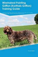 Wirehaired Pointing Griffon (Korthals Griffon) Training Guide Wirehaired Pointing Griffon Training Includes: Wirehaired Pointing Griffon Tricks, Socializing, Housetraining, Agility, Obedience, Behavioral Training and More