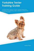 Yorkshire Terrier Training Guide Yorkshire Terrier Training Includes: Yorkshire Terrier Tricks, Socializing, Housetraining, Agility, Obedience, Behavioral Training and More