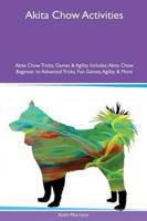 Akita Chow Activities Akita Chow Tricks, Games & Agility Includes: Akita Chow Beginner to Advanced Tricks, Fun Games, Agility & More