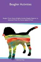 Beaglier Activities Beaglier Tricks, Games & Agility Includes: Beaglier Beginner to Advanced Tricks, Fun Games, Agility & More