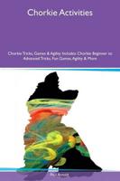 Chorkie Activities Chorkie Tricks, Games & Agility Includes: Chorkie Beginner to Advanced Tricks, Fun Games, Agility & More