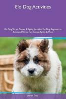 Elo Dog Activities Elo Dog Tricks, Games & Agility Includes: Elo Dog Beginner to Advanced Tricks, Fun Games, Agility & More