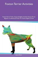 Foxton Terrier Activities Foxton Terrier Tricks, Games & Agility Includes: Foxton Terrier Beginner to Advanced Tricks, Fun Games, Agility & More