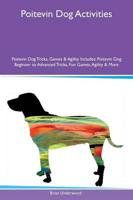 Poitevin Dog Activities Poitevin Dog Tricks, Games & Agility Includes: Poitevin Dog Beginner to Advanced Tricks, Fun Games, Agility & More