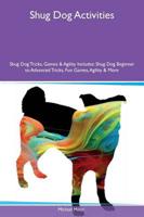 Shug Dog Activities Shug Dog Tricks, Games & Agility Includes: Shug Dog Beginner to Advanced Tricks, Fun Games, Agility & More