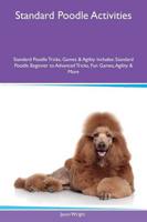 Standard Poodle Activities Standard Poodle Tricks, Games & Agility Includes: Standard Poodle Beginner to Advanced Tricks, Fun Games, Agility & More