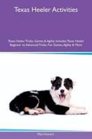 Texas Heeler Activities Texas Heeler Tricks, Games & Agility Includes: Texas Heeler Beginner to Advanced Tricks, Fun Games, Agility & More