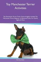 Toy Manchester Terrier Activities Toy Manchester Terrier Tricks, Games & Agility Includes: Toy Manchester Terrier Beginner to Advanced Tricks, Fun Games, Agility & More