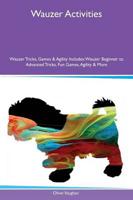 Wauzer Activities Wauzer Tricks, Games & Agility Includes: Wauzer Beginner to Advanced Tricks, Fun Games, Agility & More