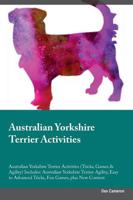 Australian Yorkshire Terrier Activities Australian Yorkshire Terrier Activities (Tricks, Games & Agility) Includes: Australian Yorkshire Terrier Agility, Easy to Advanced Tricks, Fun Games, plus New Content
