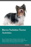 Biewer Yorkshire Terrier Activities Biewer Yorkshire Terrier Activities (Tricks, Games & Agility) Includes: Biewer Yorkshire Terrier Agility, Easy to Advanced Tricks, Fun Games, plus New Content