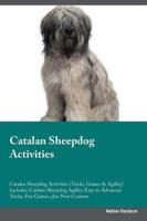 Catalan Sheepdog Activities Catalan Sheepdog Activities (Tricks, Games & Agility) Includes: Catalan Sheepdog Agility, Easy to Advanced Tricks, Fun Games, plus New Content