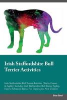 Irish Staffordshire Bull Terrier Activities Irish Staffordshire Bull Terrier Activities (Tricks, Games & Agility) Includes: Irish Staffordshire Bull Terrier Agility, Easy to Advanced Tricks, Fun Games, plus New Content
