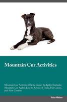 Mountain Cur Activities Mountain Cur Activities (Tricks, Games & Agility) Includes: Mountain Cur Agility, Easy to Advanced Tricks, Fun Games, plus New Content