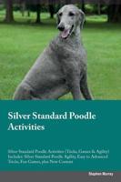 Silver Standard Poodle Activities Silver Standard Poodle Activities (Tricks, Games & Agility) Includes: Silver Standard Poodle Agility, Easy to Advanced Tricks, Fun Games, plus New Content