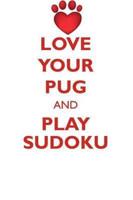 Love Your Pug and Play Sudoku Pug Sudoku Level 1 of 15