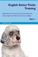 English Setter Tricks Training English Setter Tricks & Games Training Tracker & Workbook. Includes