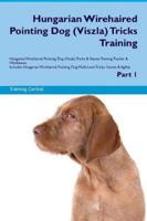 Hungarian Wirehaired Pointing Dog (Viszla) Tricks Training Hungarian Wirehaired Pointing Dog (Viszla) Tricks & Games Training Tracker & Workbook. Includes