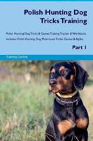 Polish Hunting Dog Tricks Training Polish Hunting Dog Tricks & Games Training Tracker & Workbook.  Includes: Polish Hunting Dog Multi-Level Tricks, Games & Agility. Part 1