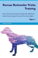 Roman Rottweiler Tricks Training Roman Rottweiler Tricks & Games Training Tracker & Workbook. Includes
