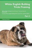 White English Bulldog Tricks Training White English Bulldog Tricks & Games Training Tracker & Workbook.  Includes: White English Bulldog Multi-Level Tricks, Games & Agility. Part 2