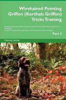 Wirehaired Pointing Griffon (Korthals Griffon) Tricks Training Wirehaired Pointing Griffon (Korthals Griffon) Tricks & Games Training Tracker & Workbook. Includes