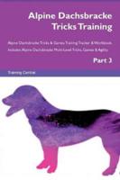 Alpine Dachsbracke Tricks Training Alpine Dachsbracke Tricks & Games Training Tracker & Workbook.  Includes: Alpine Dachsbracke Multi-Level Tricks, Games & Agility. Part 3