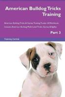 American Bulldog Tricks Training American Bulldog Tricks & Games Training Tracker & Workbook.  Includes: American Bulldog Multi-Level Tricks, Games & Agility. Part 3