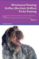 Wirehaired Pointing Griffon (Korthals Griffon) Tricks Training Wirehaired Pointing Griffon (Korthals Griffon) Tricks & Games Training Tracker & Workbook.  Includes: Wirehaired Pointing Griffon Multi-Level Tricks, Games & Agility. Part 3